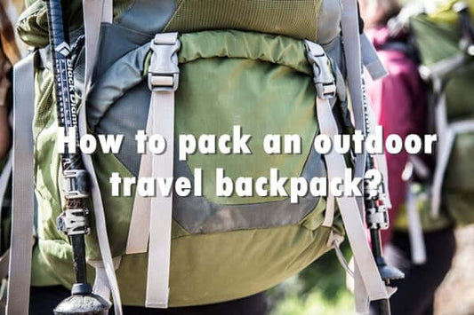 How to pack an outdoor travel backpack?